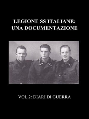 cover image of Legione SS Italiane--Una documentazione. Volume 2--Diari di Guerra